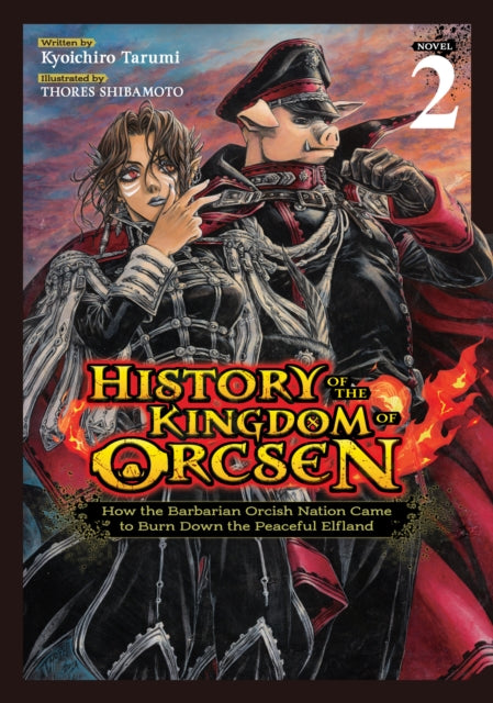 History of the Kingdom of Orcsen: How the Barbarian Orcish Nation Came to Burn Down the Peaceful Elfland (Light Novel) Vol. 2 - Kyoichiro Tarumi