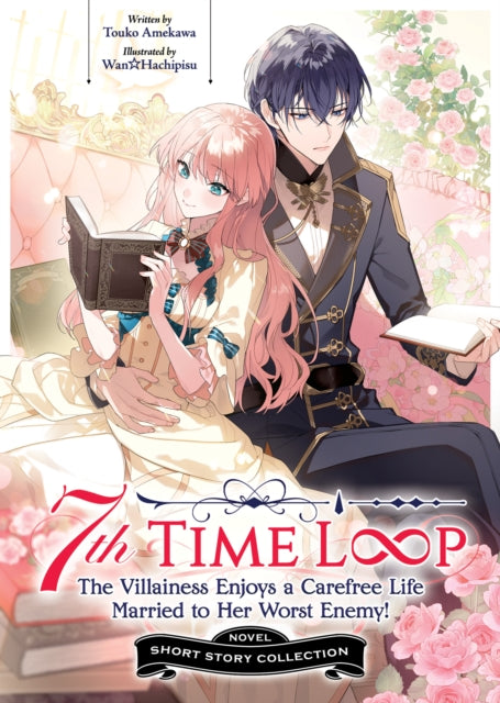 7th Time Loop: The Villainess Enjoys a Carefree Life Married to Her Worst Enemy! Short Story Collection (Light Novel) - Wan Hachipisu