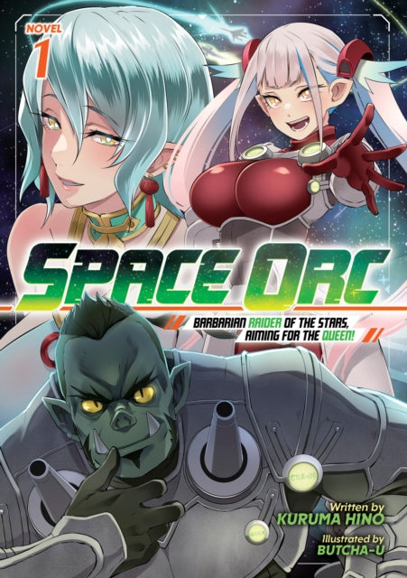 Front cover of Space Orc: Barbarian Raider of the Stars, Aiming for the Queen! (Light Novel) Vol. 1 - Butcha-U, paperback
