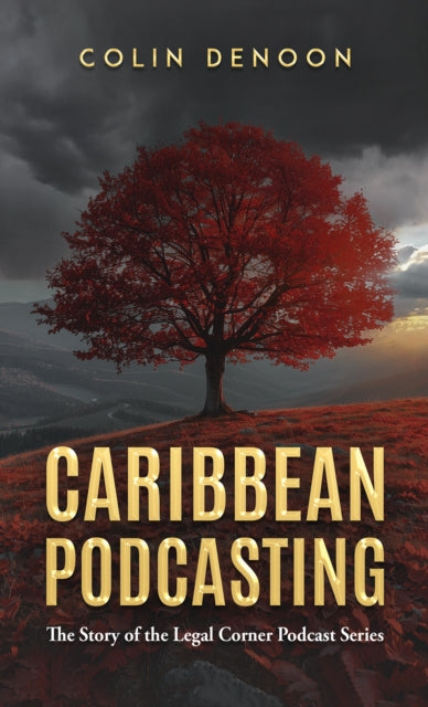 Caribbean Podcasting : The Story of the Legal Corner Podcast Series - Colin Denoon