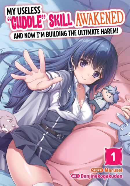 My Useless "Cuddle" Skill Awakened, and Now I'm Building the Ultimate Harem! Vol. 1 - Denjinekogakudan