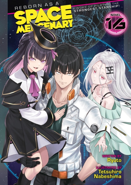 Reborn as a Space Mercenary: I Woke Up Piloting the Strongest Starship! (Light Novel) Vol. 16 - Tetsuhiro Nabeshima