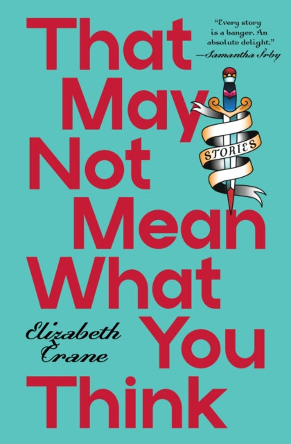That May not Mean What You Think : Stories - Elizabeth Crane