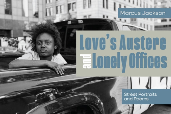 Love's Austere and Lonely Offices : Street Portraits and Poems - Marcus Jackson