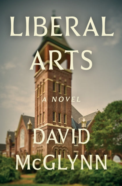 Liberal Arts : A Novel - David McGlynn