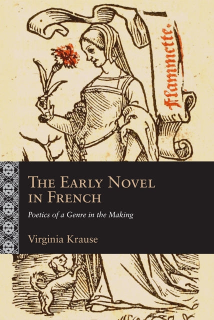 The Early Novel in French : Poetics of a Genre in the Making - Virginia Krause