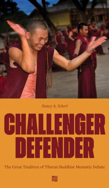 Nancy A. Scherl: Challenger Defender : The Great Tradition of Tibetan Buddhist Monastic Debate