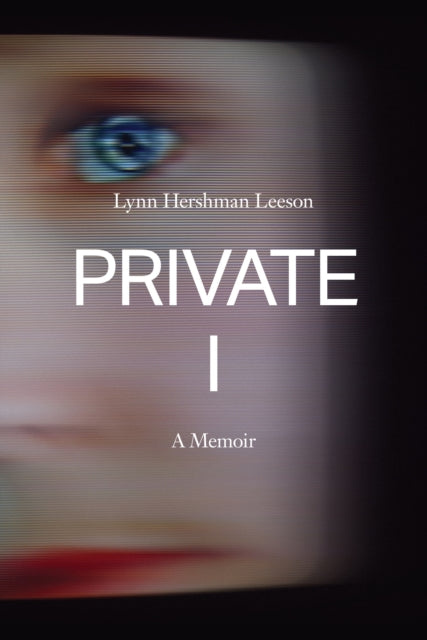 Private I : A Memoir - Lynn Hershman Leeson