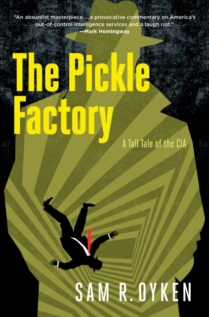 The Pickle Factory: A Tall Tale of the CIA - Sam R. OYKEN