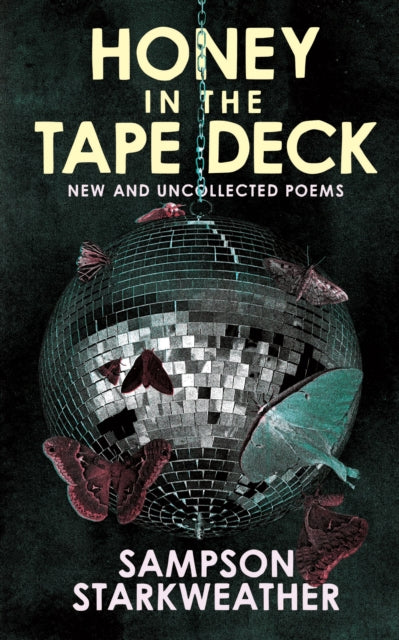 Honey in the Tape Deck : New & Uncollected Poems - Sampson Starkweather